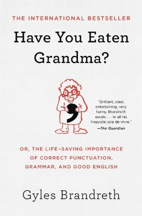 Have You Eaten Grandma?: Or, the Life-Saving Importance of Correct Punctuation, Grammar, and Good English by Gyles Brandreth 9781982127411