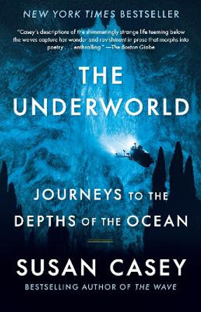 The Underworld: Journeys to the Depths of the Ocean by Susan Casey 9781984898869