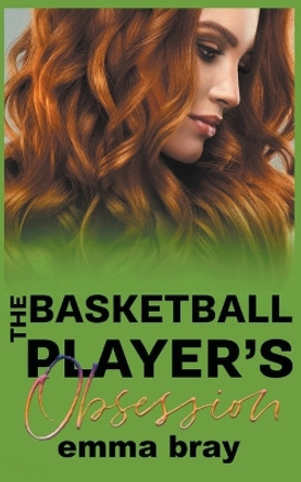 The Basketball Player's Obsession by Emma Bray 9798201791681