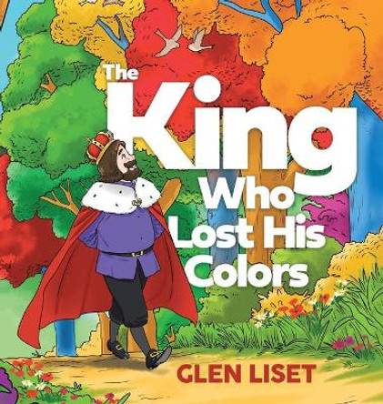 The King Who Lost His Colors by Glen Liset 9780228869870