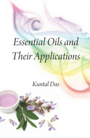 Essential Oils and Their Applications by Kuntal Das 9789381450741