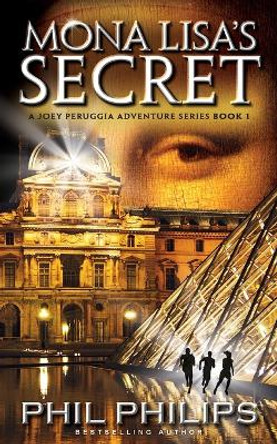 Mona Lisa's Secret: A Historical Fiction Mystery & Suspense Novel by Phil Philips 9780992534554