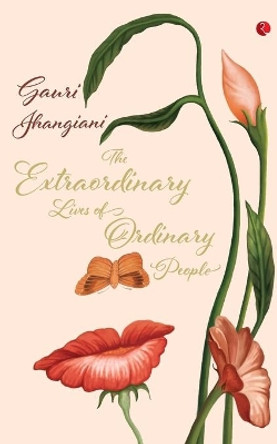 The Extraordinary Lives of Ordinary People by Guari Jhangiani 9788129137364