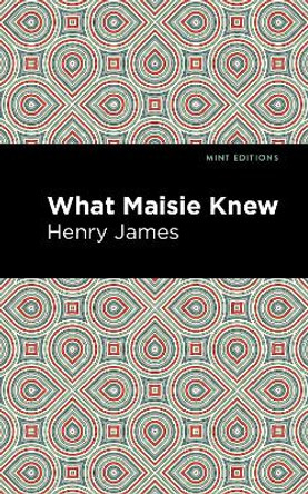 What Maisie Knew by Henry James 9781513219363
