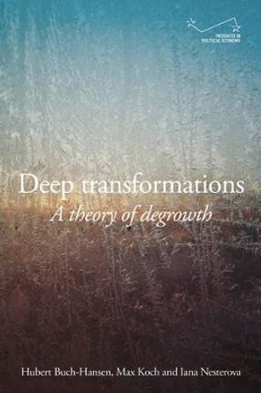 Deep Transformations: A Theory of Degrowth by Hubert Buch-Hansen 9781526177858