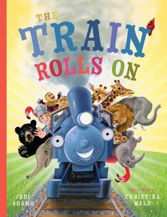 The Train Rolls On: A Rhyming Children's Book That Teaches Perseverance and Teamwork by Jodi Adams 9781734836615