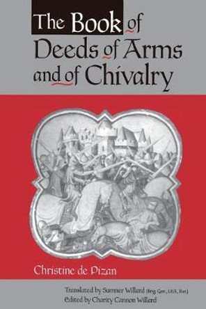The Book of Deeds of Arms and of Chivalry: by Christine de Pizan by Charity Cannon Willard