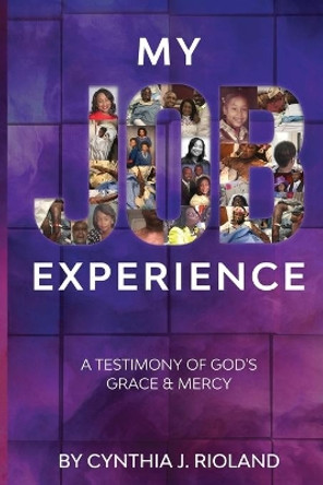 My Job Experience: A Testimony of God's Grace & Mercy by Cynthia J Rioland 9781648585869