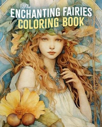 The Enchanting Fairies Coloring Book by Tansy Willow 9781398843172