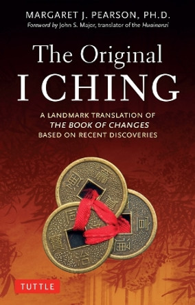 The Original I Ching: A Landmark Translation of the Book of Changes Based on Recent Discoveries Margaret J Pearson 9780804857383