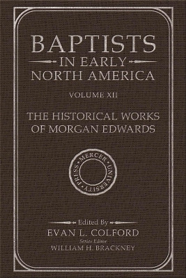 Baptists in Early North America - The Historical Works of Morgan Edwards: Volume XII Evan L. Colford 9780881469547