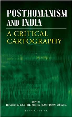 Posthumanism and India: A Critical Cartography Debashish Banerji 9789356404182