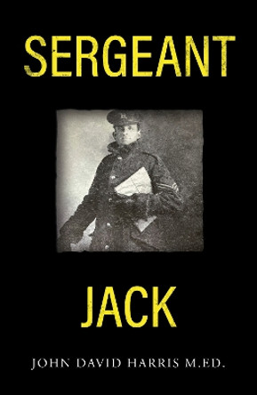 Sergeant Jack John David Harris M.Ed. 9781836280330