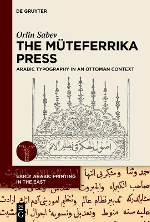 The Müteferrika Press: Arabic Typography in an Ottoman Context Orlin Sabev 9783111384917