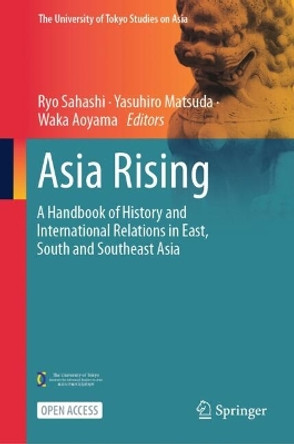 Asia Rising:: A Handbook of History and International Relations in East, South and Southeast Asia Ryo Sahashi 9789819743742