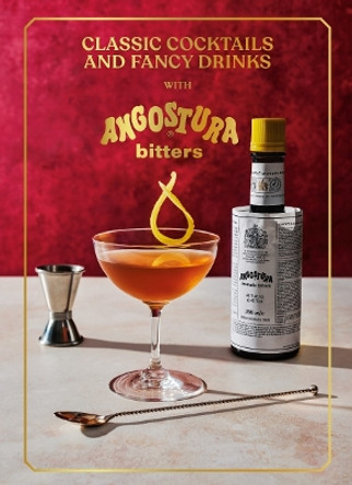 Classic Cocktails and Fancy Drinks: With Angostura Bitters Angostura Bitters 9781529938098