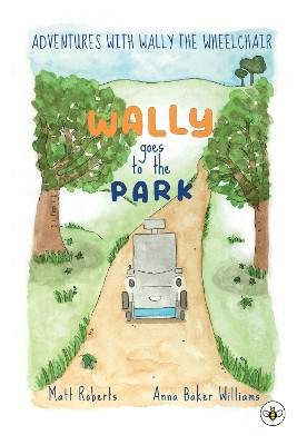 Adventures with Wally the Wheelchair: Wally Goes to the Park Matt Roberts 9781839349362