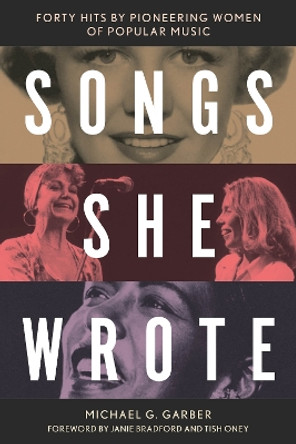 Songs She Wrote: Forty Hits by Pioneering Women of Popular Music Michael G. Garber 9781538158654