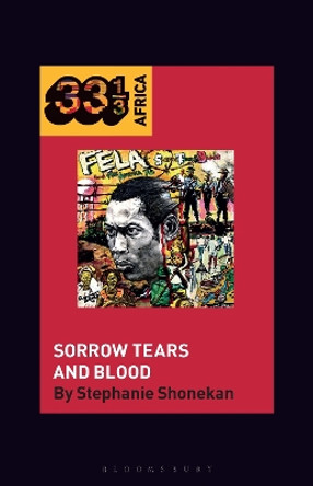 Fela Anikulapo-Kuti’s Sorrow Tears and Blood Dr. Stephanie Shonekan 9798765113097