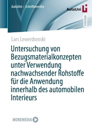 Untersuchung von Bezugsmaterialkonzepten unter Verwendung nachwachsender Rohstoffe für die Anwendung innerhalb des automobilen Interieurs Lars Lewerdomski 9783658458195