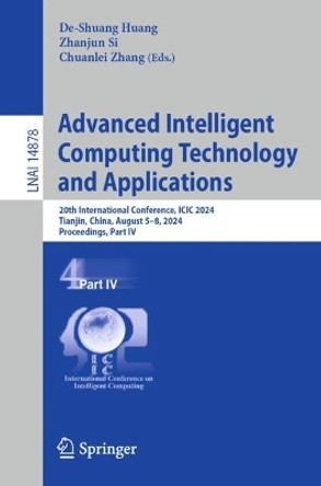 Advanced Intelligent Computing Technology and Applications: 20th International Conference, ICIC 2024, Tianjin, China, August 5–8, 2024, Proceedings, Part IV De-Shuang Huang 9789819756711