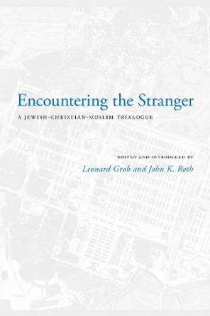 Encountering the Stranger: A Jewish-Christian-Muslim Trialogue by Leonard Grob