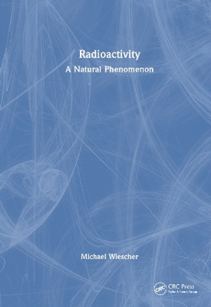 Radioactivity: A Natural Phenomenon Michael Wiescher 9781032565156
