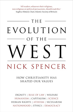 The Evolution of the West: How Christianity Has Shaped Our Values by Nick Spencer