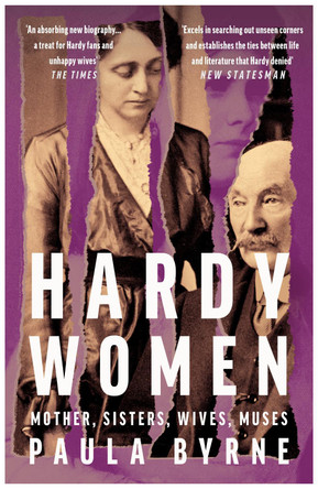 Hardy Women: Mother, Sisters, Wives, Muses Paula Byrne 9780008322298