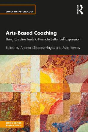 Arts-Based Coaching: Using Creative Tools to Promote Better Self-Expression Andrea Giraldez Hayes 9781032591902