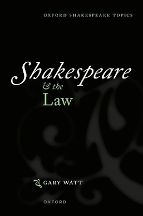 Shakespeare and the Law Gary Watt 9780198877073
