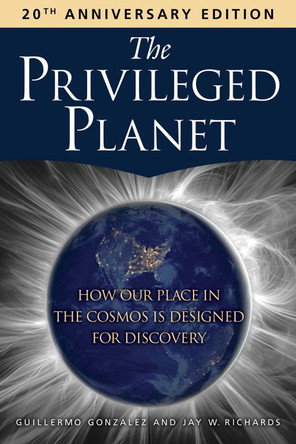 The Privileged Planet (20th Anniversary Edition): How Our Place in the Cosmos Is Designed for Discovery Guillermo Gonzalez 9781684517022