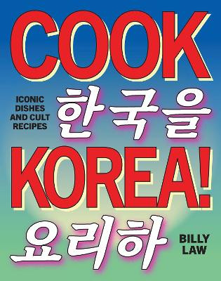Cook Korea!: Iconic dishes & cult recipes Billy Law 9781923049918