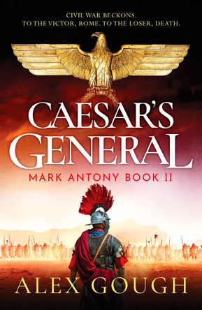 Caesar's General: An epic Roman adventure of civil war, love and loyalty Alex Gough 9781804365779