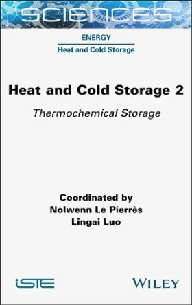 Heat and Cold Storage, Volume 2: Thermochemical Storage Nolwenn Le Pierrès 9781789451344