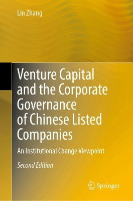 Venture Capital and the Corporate Governance of Chinese Listed Companies: An Institutional Change Viewpoint Lin Zhang 9783030675714