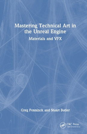 Mastering Technical Art in the Unreal Engine: Worldbuilding Greg Penninck 9781032663845