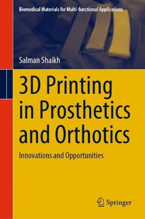 3D Printing in Prosthetics and Orthotics: Innovations and Opportunities Salman Shaikh 9789819749126