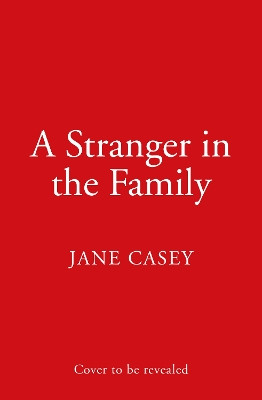 A Stranger in the Family (Maeve Kerrigan, Book 11) Jane Casey 9780008405069