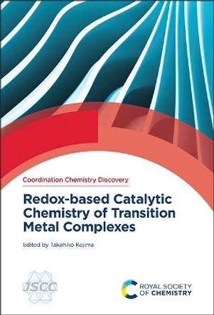 Redox-based Catalytic Chemistry of Transition Metal Complexes Takahiko Kojima 9781837674695