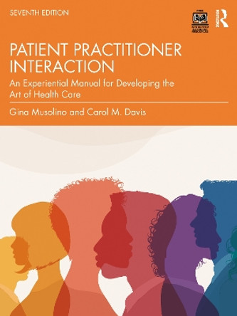 Patient Practitioner Interaction: An Experiential Manual for Developing the Art of Health Care Gina Musolino 9781032942735