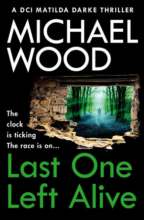 Last One Left Alive (DCI Matilda Darke Thriller, Book 12) Michael Wood 9780008618780