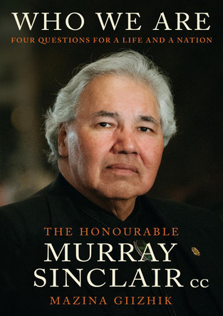 Who We Are: Four Questions For a Life and For a Nation Murray Sinclair 9780771099106