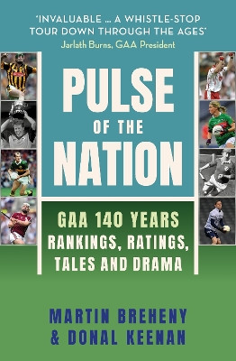 Pulse of the Nation: GAA 140 Years - Rankings, Ratings, Tales and Drama Martin Breheny 9781399734653