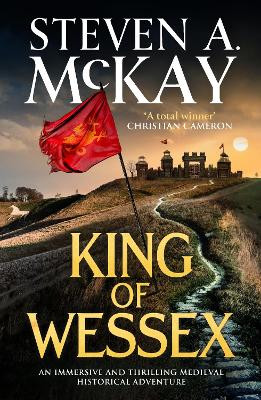 King of Wessex: An immersive and thrilling medieval historical adventure Steven A. McKay 9781804366134
