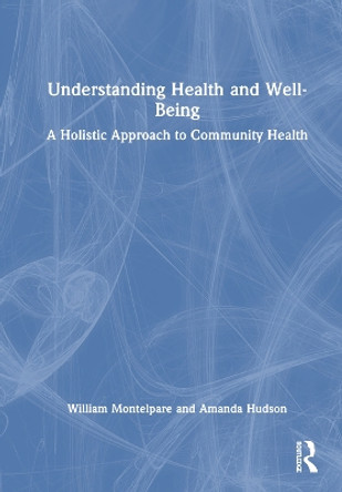 Understanding Health and Well-Being: A Holistic Approach to Community Health William Montelpare 9781032756035