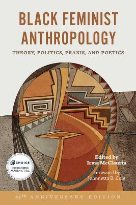 Black Feminist Anthropology, 25th Anniversary Edition: Theory, Politics, Praxis, and Poetics Irma McClaurin 9781978843301