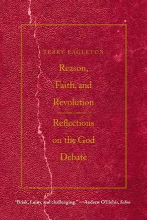 Reason, Faith, and Revolution: Reflections on the God Debate by Terry Eagleton