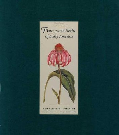 Flowers and Herbs of Early America by Lawrence D. Griffith