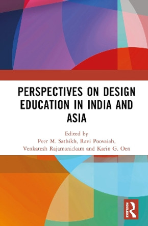Perspectives on Design Education in India and Asia Peer M. Sathikh 9781032673523